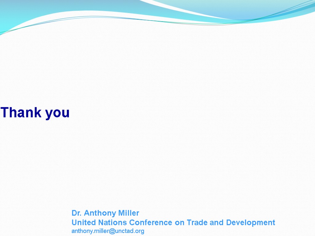 Thank you Dr. Anthony Miller United Nations Conference on Trade and Development anthony.miller@unctad.org